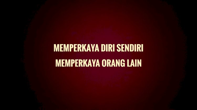 Memperkaya Diri Sendiri, Memperkaya Orang Lain