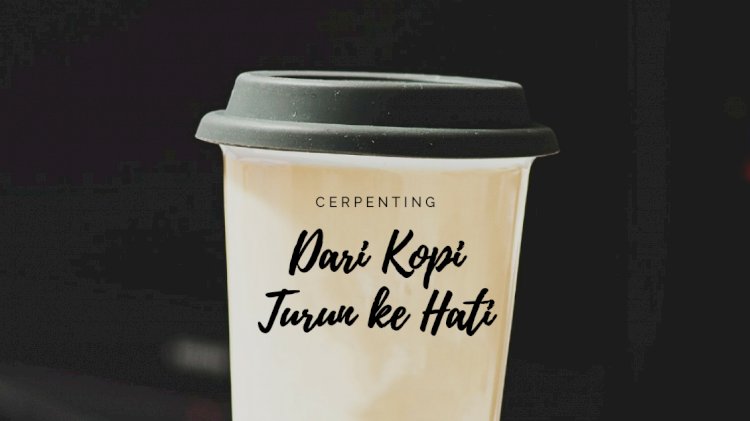 Dari Kopi Turun ke Hati