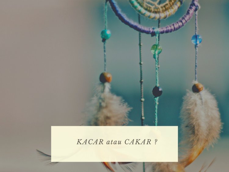 KACAR atau CAKAR ?