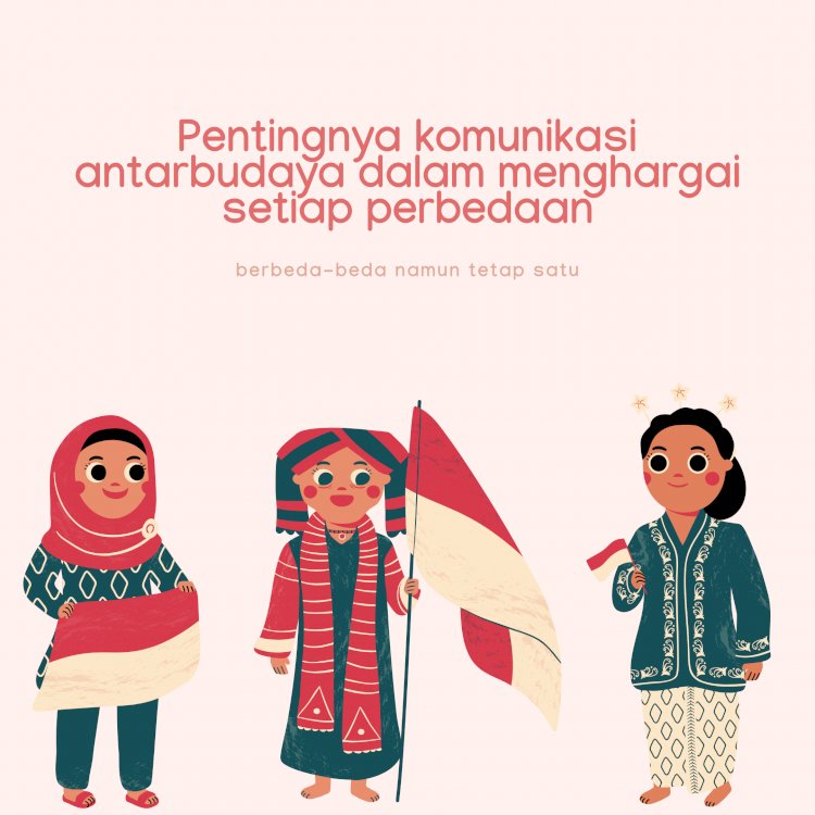 PENTINGNYA KOMUNIKASI ANTARBUDAYA DALAM MENGHARGAI SETIAP PERBEDAAN