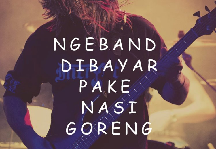 Main Band dibayar pake nasi goreng